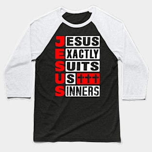 JESUS - Jesus Exactly Suits Us Sinners Baseball T-Shirt